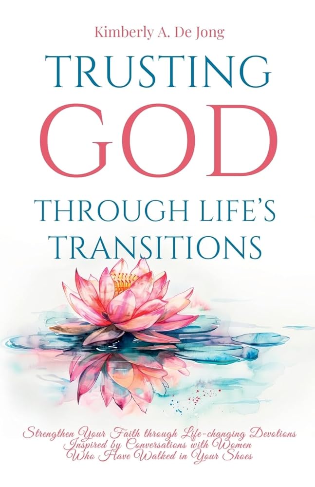 Trusting God Through Life's Transitions: Strengthen Your Faith through Life-changing Devotions Inspired by Conversations with Women Who Have Walked in Your Shoes cover image