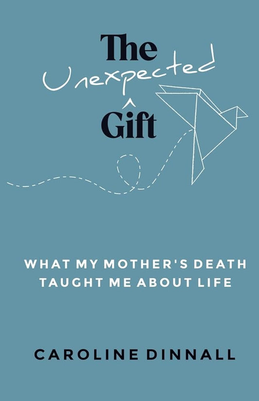 The Unexpected Gift: What My Mother's Death Taught Me About Life cover image