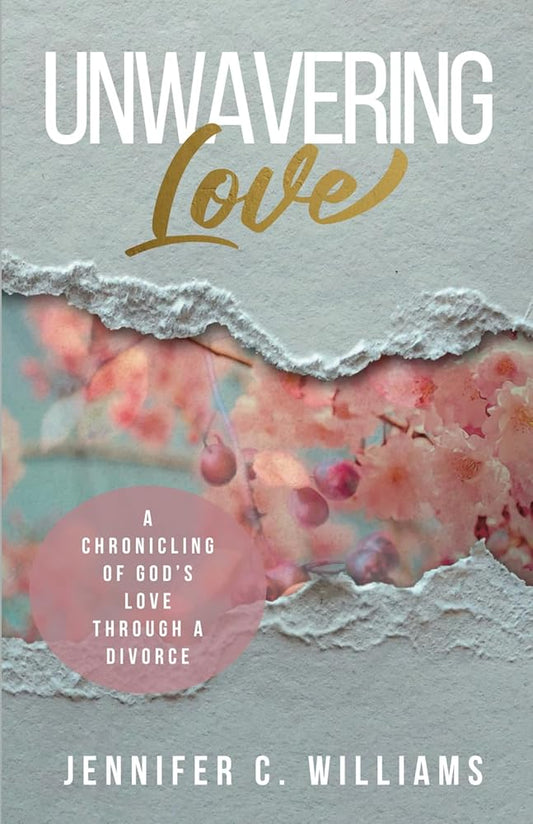 Unwavering Love: A Chronicling of God’s Love Through a Divorce cover image
