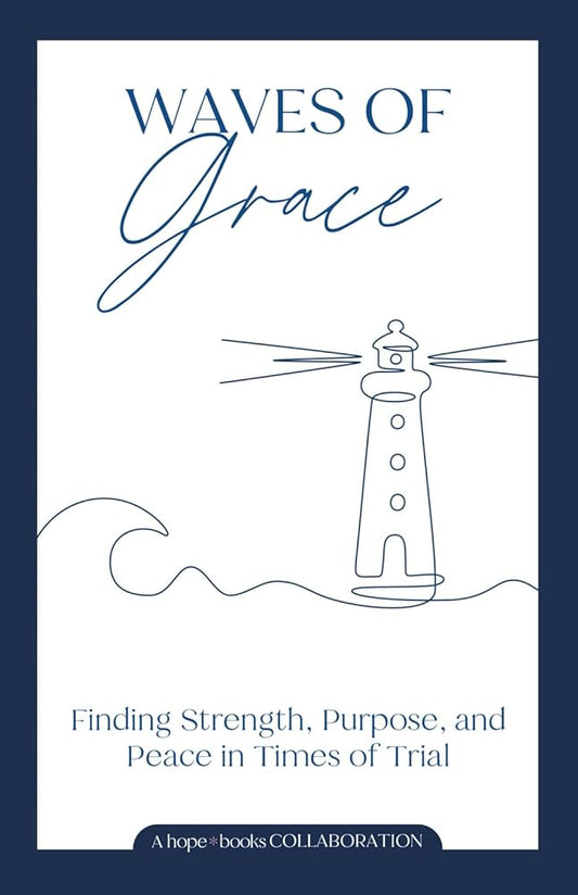 Waves of Grace: Finding Strength, Purpose, and Peace in Times of Trial cover image