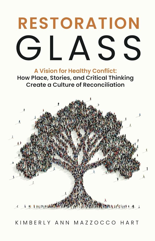 Restoration Glass: A Vision for Healthy Conflict: How Place, Stories, and Critical Thinking Create a Culture of Reconciliation cover image