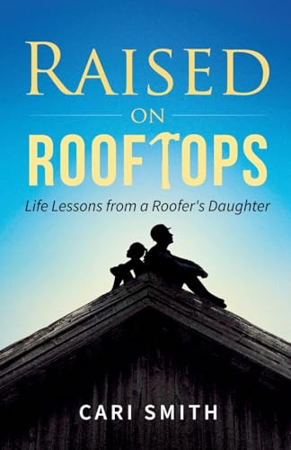 Raised on Rooftops: Life Lessons from a Roofer's Daughter cover image