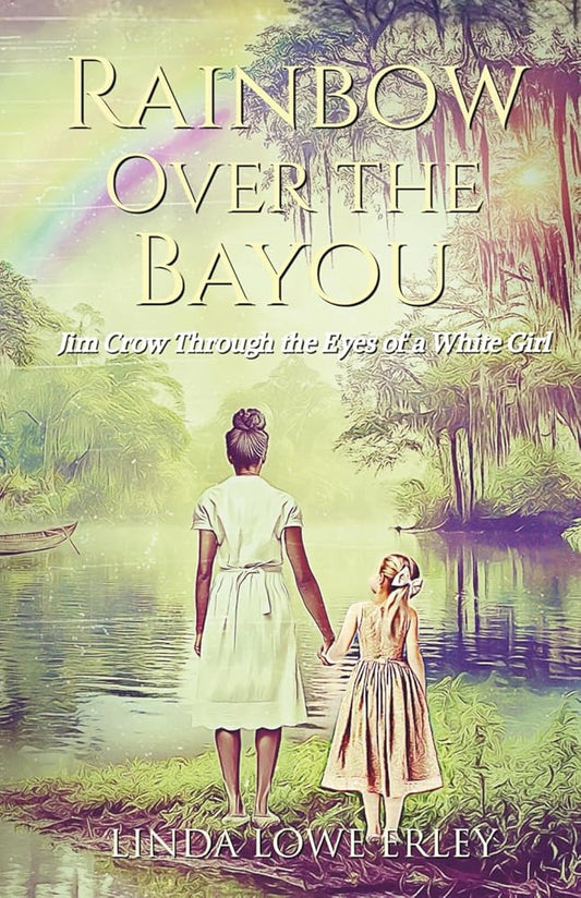 Rainbow Over the Bayou: Jim Crow Through the Eyes of a White Girl cover image
