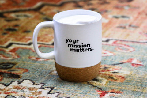 Your Mission Matters Cork Bottom Ceramic Mug